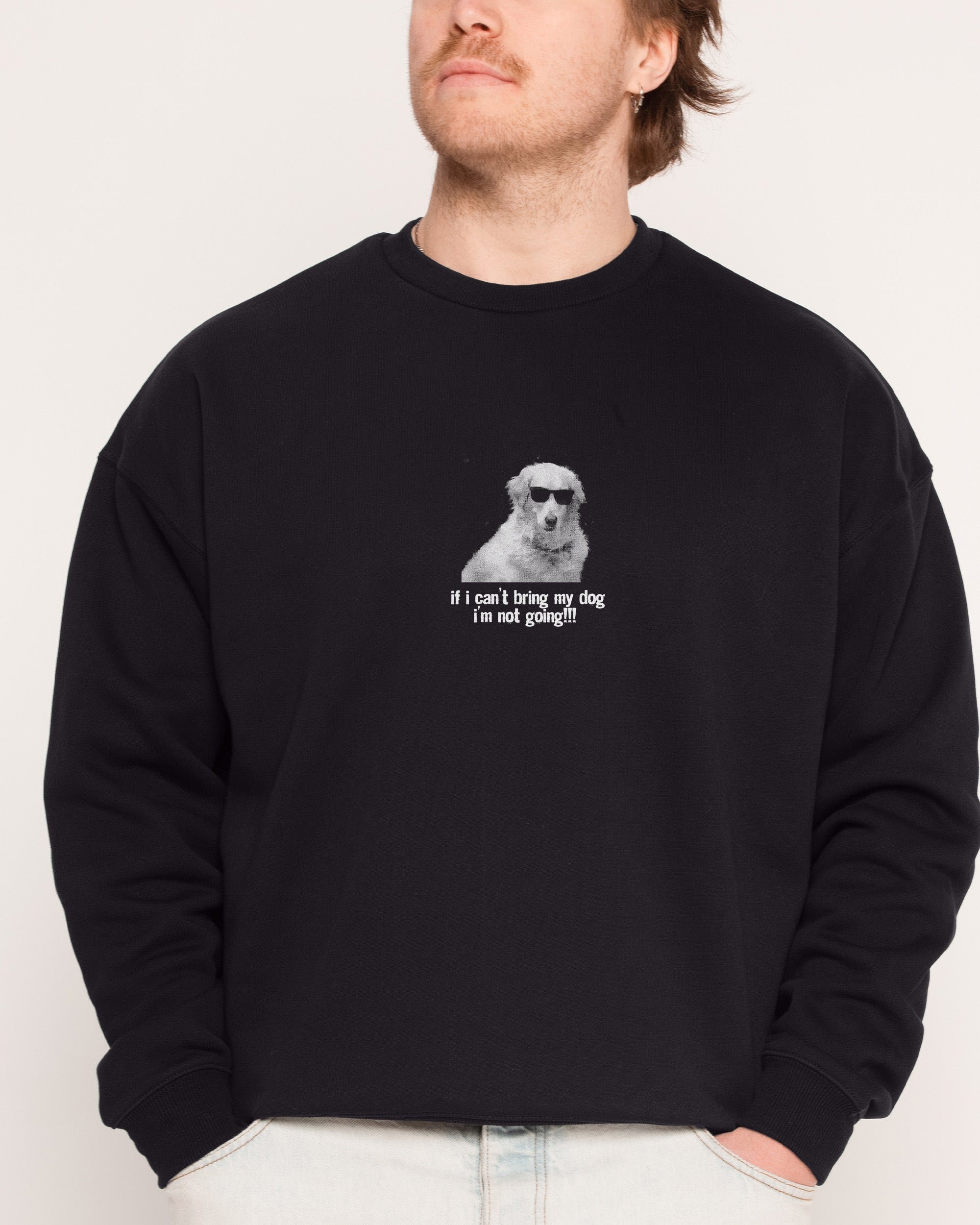 If I Can’t Bring My Dog Unisex Sweatshirt - Premium Cotton Poly Blend